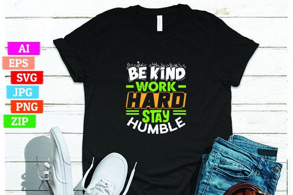 Be Kind Work Hard Stay Humble: A Powerful Message for Print On Demand T-shirt Designs