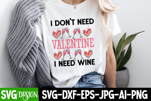 I Don’t Need Valentine I Need Wine SVG and Valentine’s Day SVG: A Creative Guide for Digital Designers