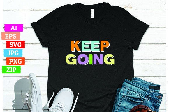 Keep Going: A Powerful Motivational Message for Your T-shirt Designs